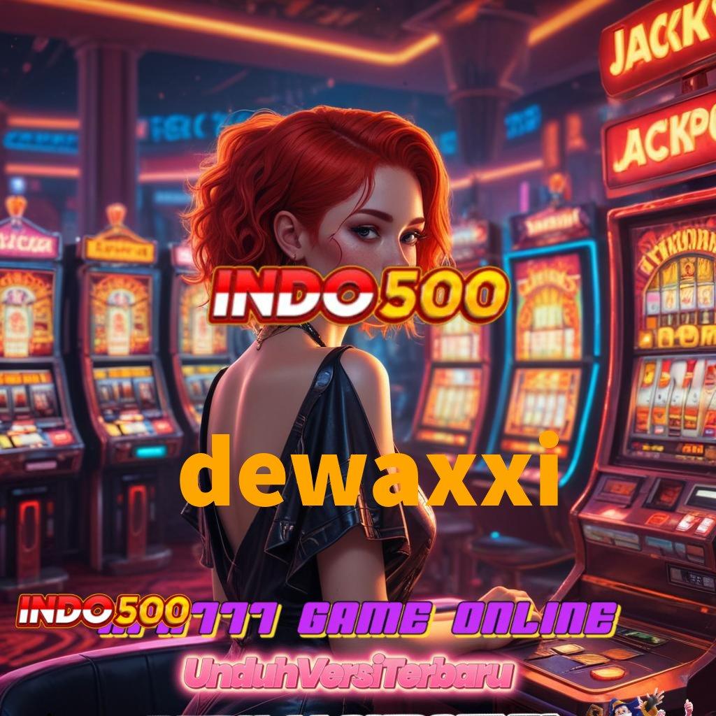 DEWAXXI Potensi Maksimal Dengan Taktik Terbaik Hadiah Jack