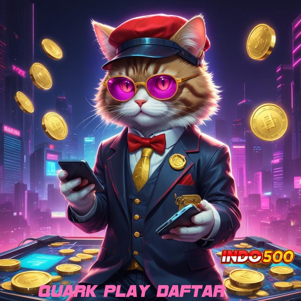 QUARK PLAY DAFTAR 🔥 Buka Kemenangan Jaminan Gak Kalah