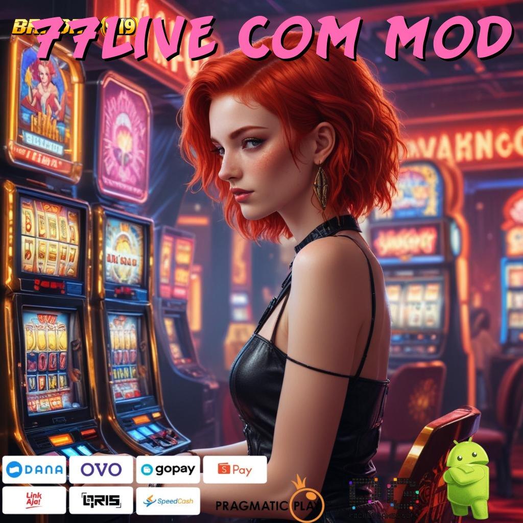 77LIVE COM MOD , game android modern (Versi New) baru siap diunduh