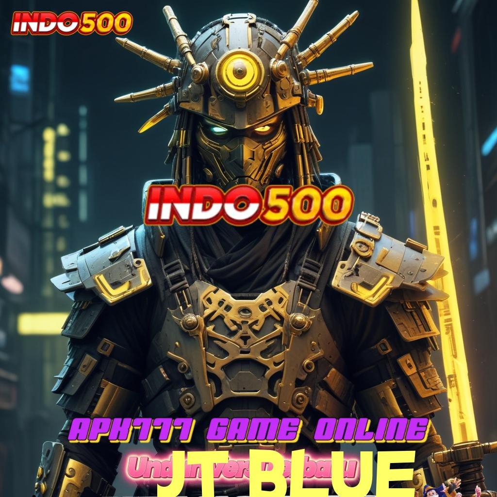 JT BLUE 🎮 fitur baru dari versi terkini paling gacor