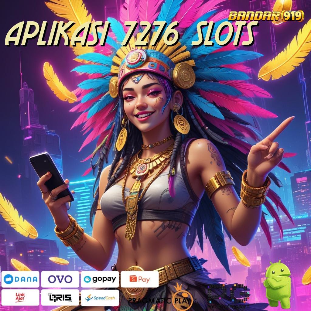 APLIKASI 7276 SLOTS # Nomor Satu Teratas Mudah Dalam Perjuangan