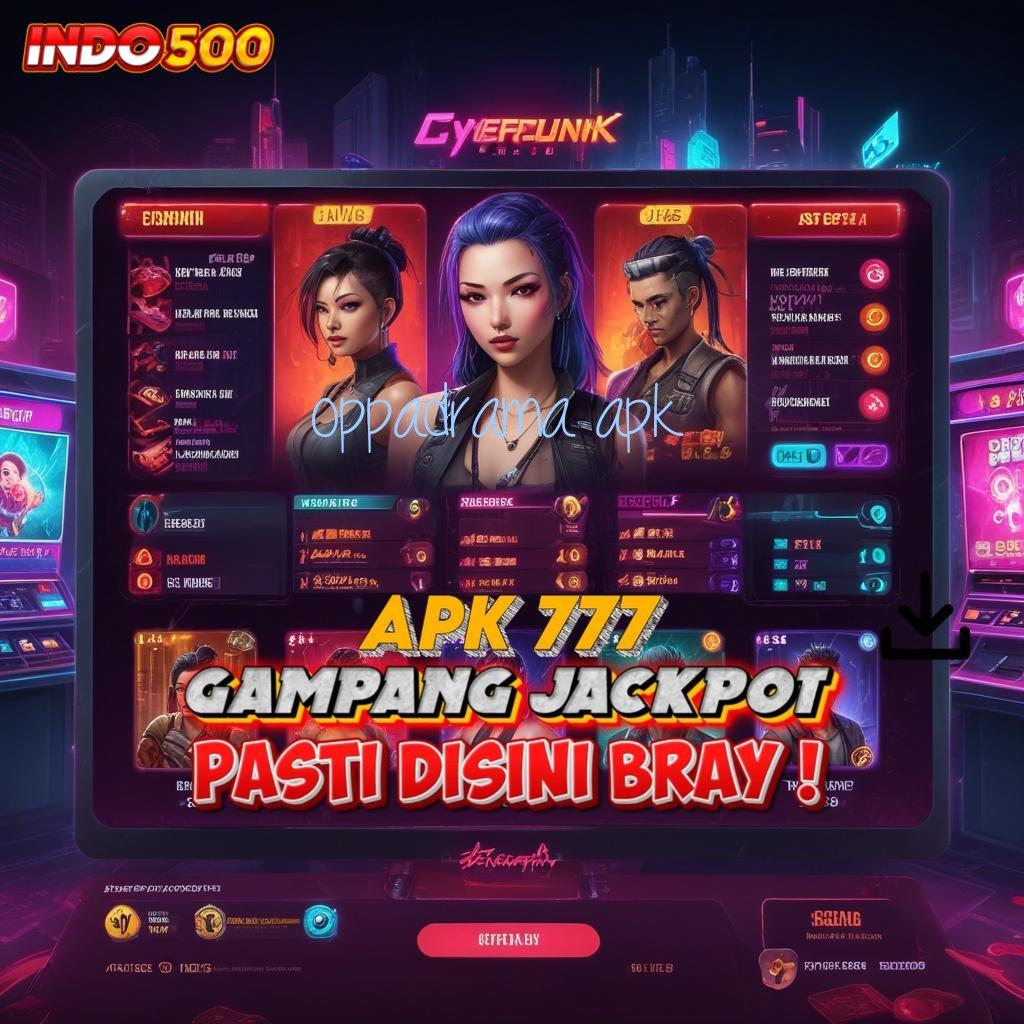 OPPADRAMA APK Solusi Terdepan untuk RTP Gacor Hari Ini