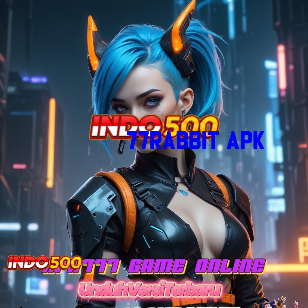 77RABBIT APK | ruang akses bonus instan langsung maxwin sekarang