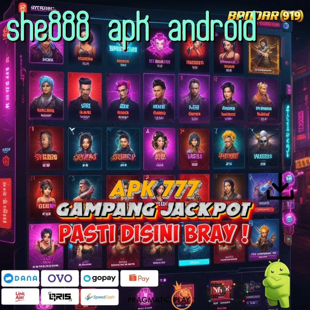 SHE888 APK ANDROID > member baru pasti sukses