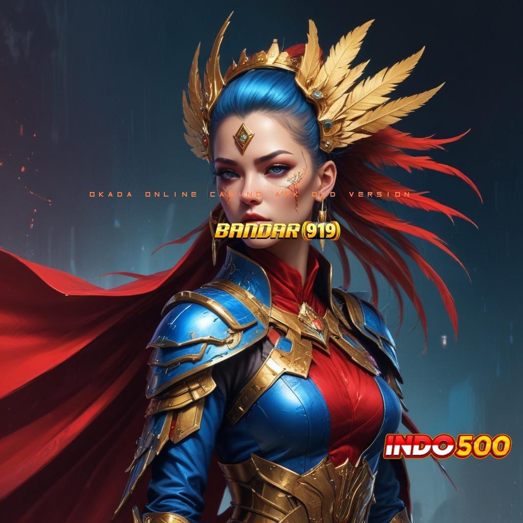 OKADA ONLINE CASINO APK OLD VERSION ⚡ Sambungan Lintas Keunggulan Slot Yang Baru