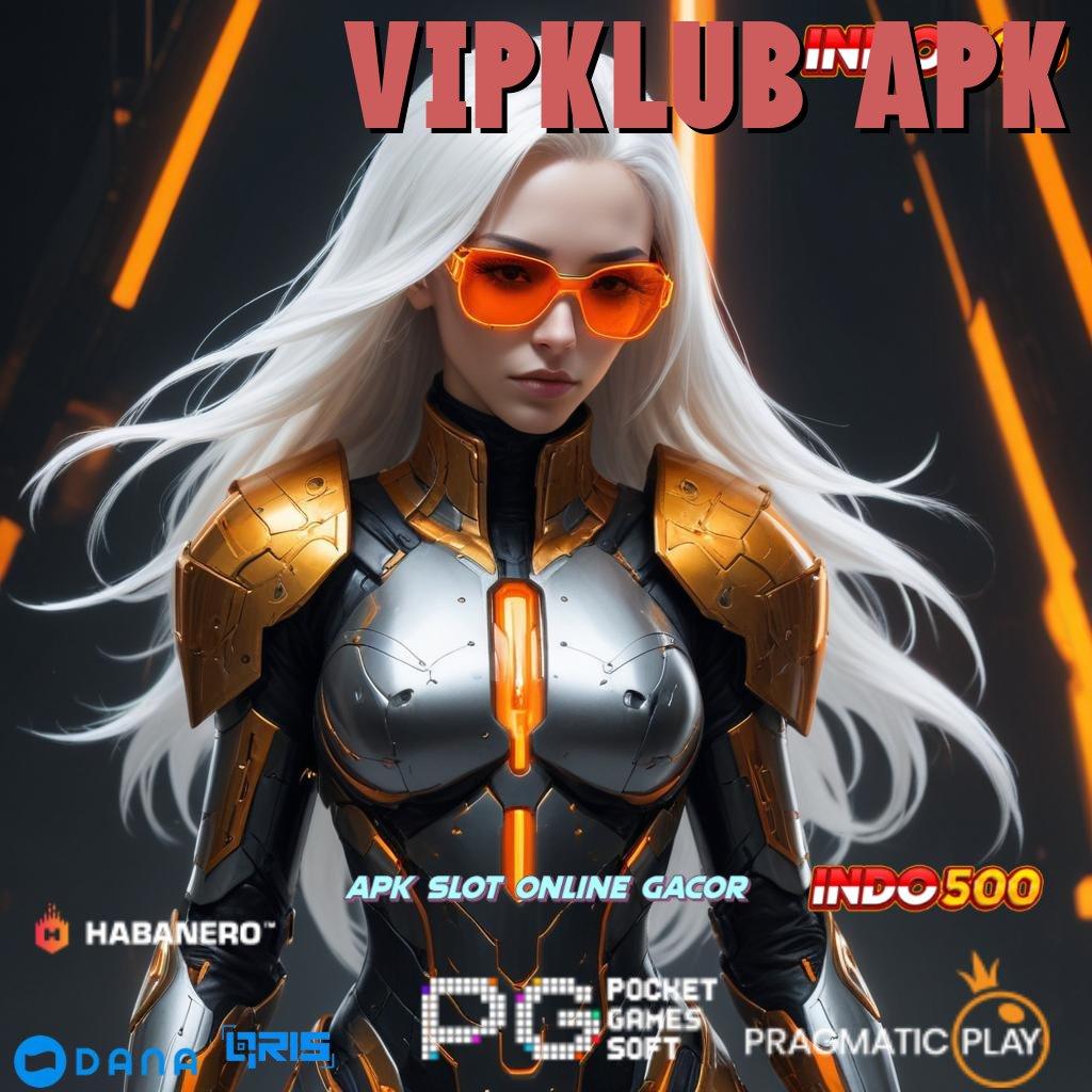 VIPKLUB APK 🔥 Update Baru Jackpot Langsung Auto WD Cepat