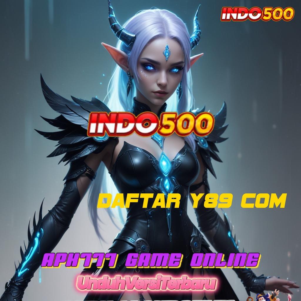 DAFTAR Y89 COM ® mesin slot bintang lima dunia