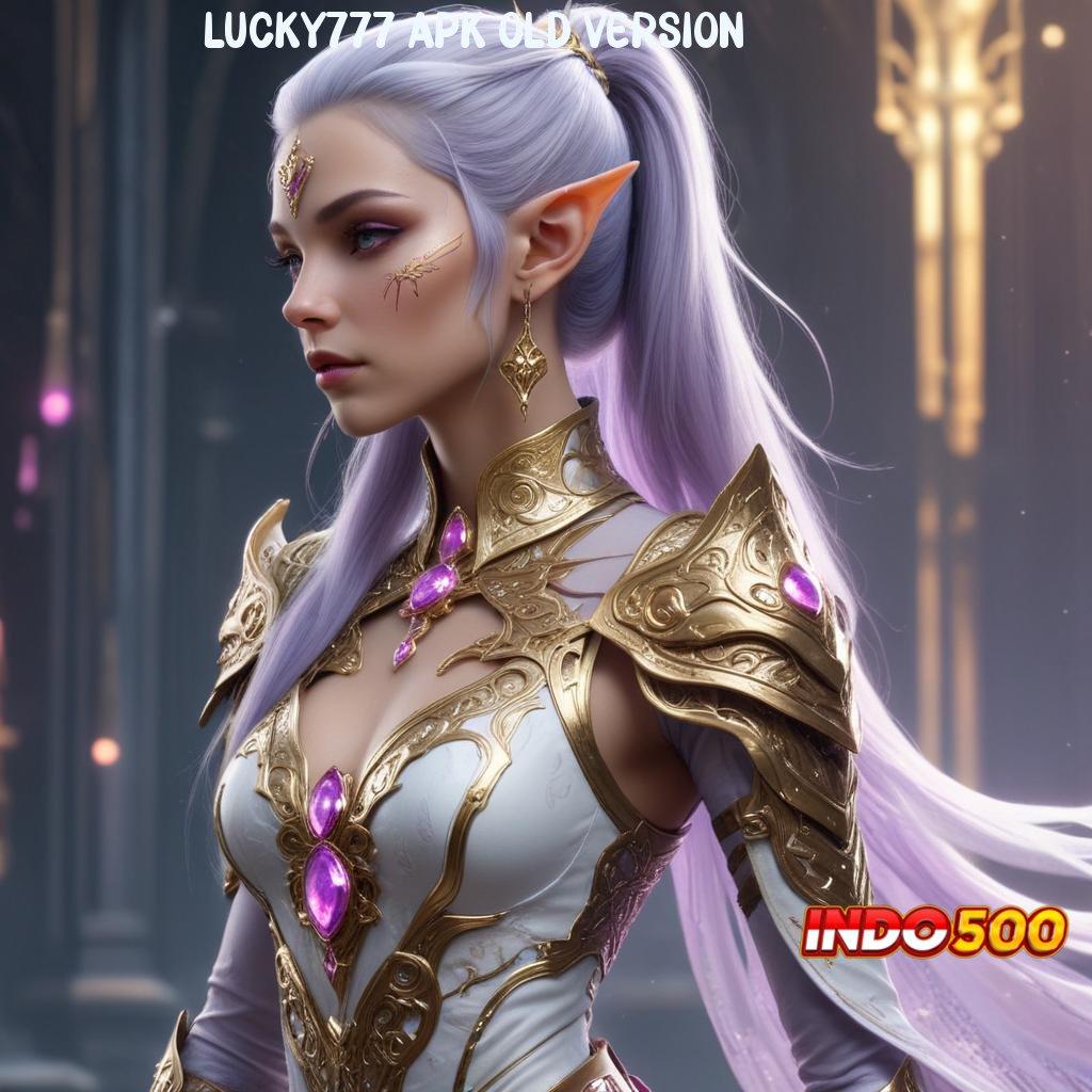 LUCKY777 APK OLD VERSION 🐉 Layanan APK Versi Terkini Perangkat