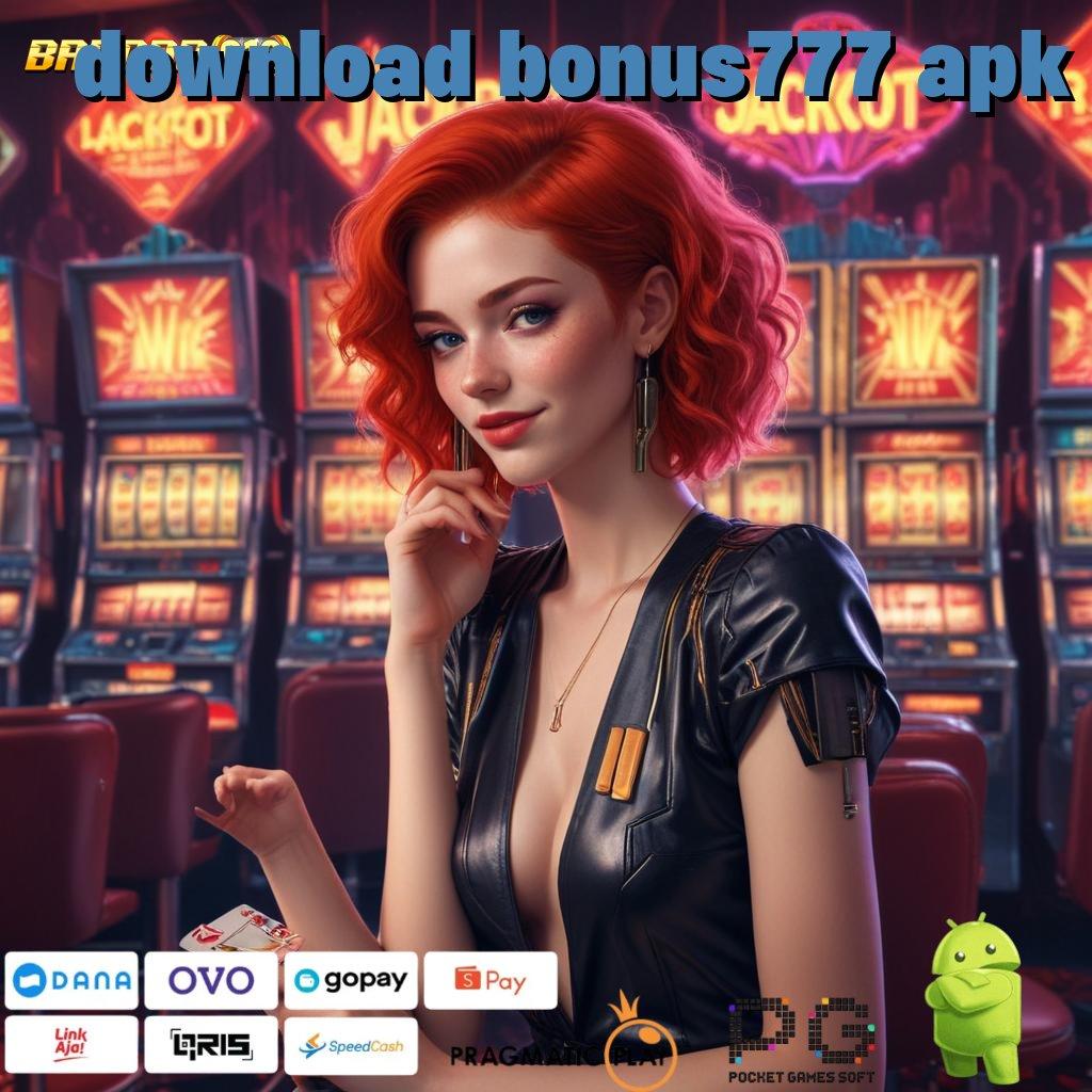 DOWNLOAD BONUS777 APK , memasok keuntungan jackpot gampang didapat hari ini