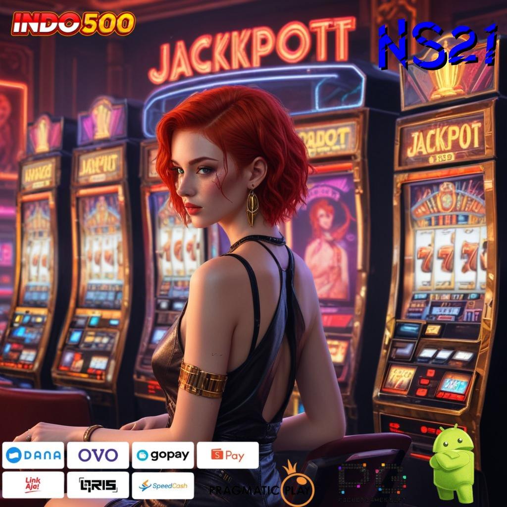 NS21 deposit qris slot gampang pengganguran prioritas akun spesial