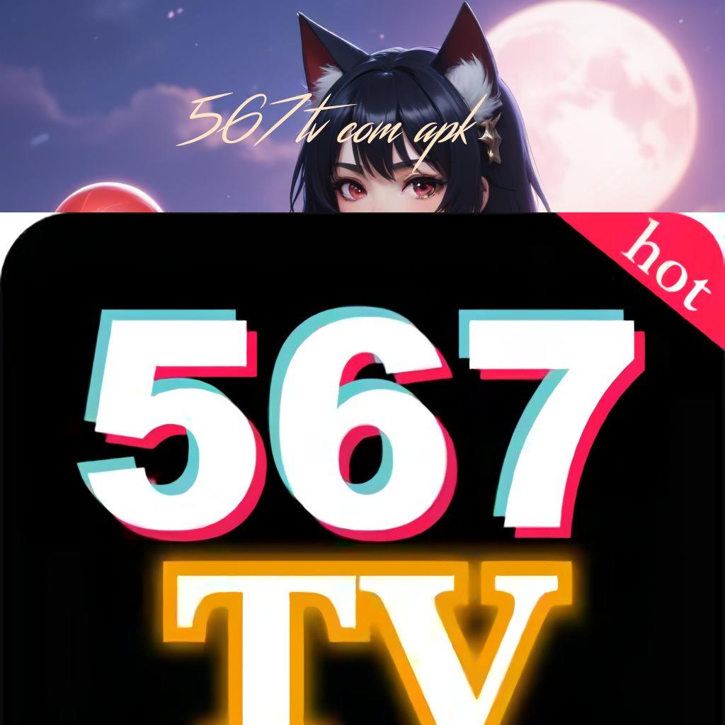 567TV COM APK 🚀 Rasio Sukses Tinggi APK Slot Gacor, 2025, Bukan Cuma Janji!