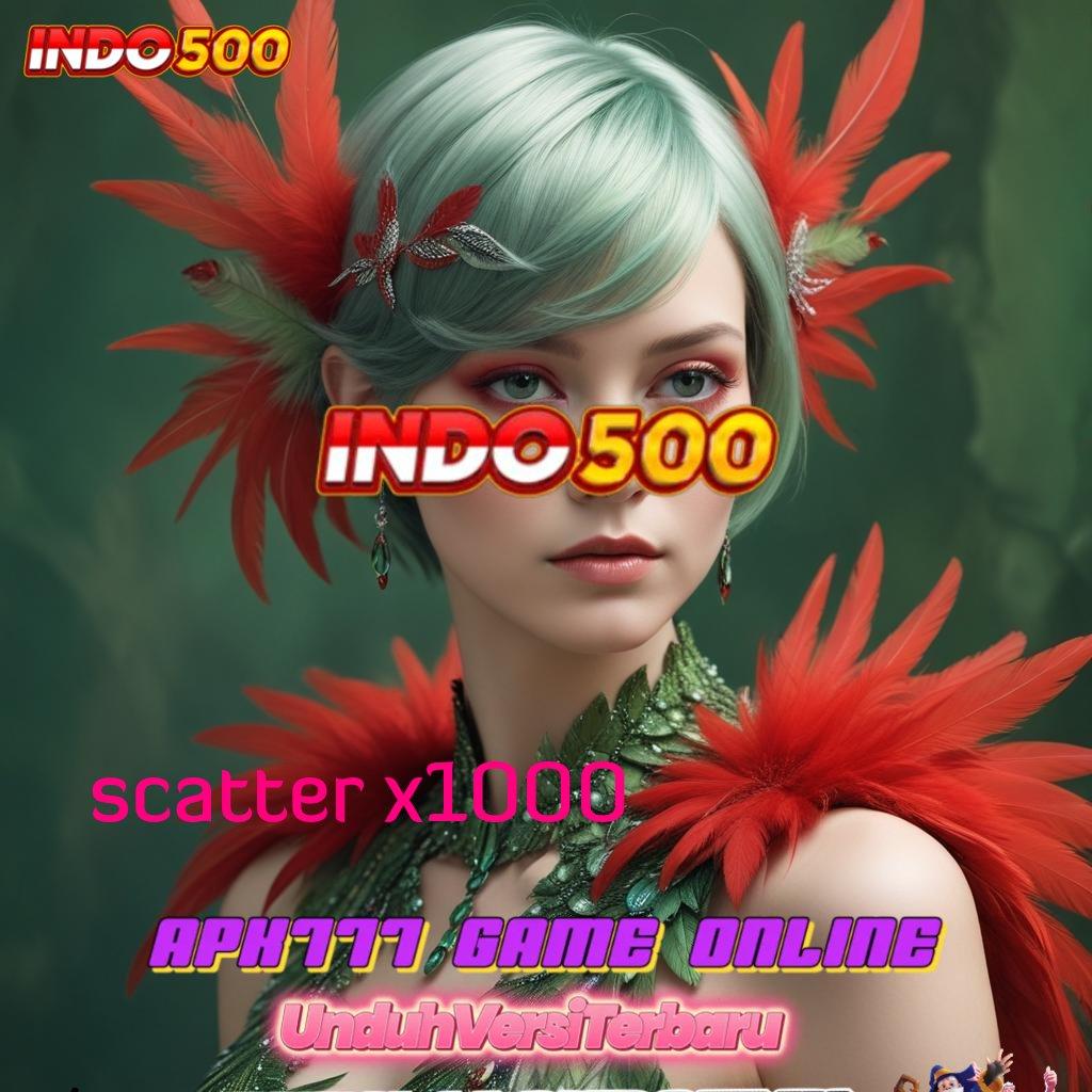 SCATTER X1000 🧡 Depo Instan RTP Tinggi Langsung Gacor Tanpa Basa-Basi