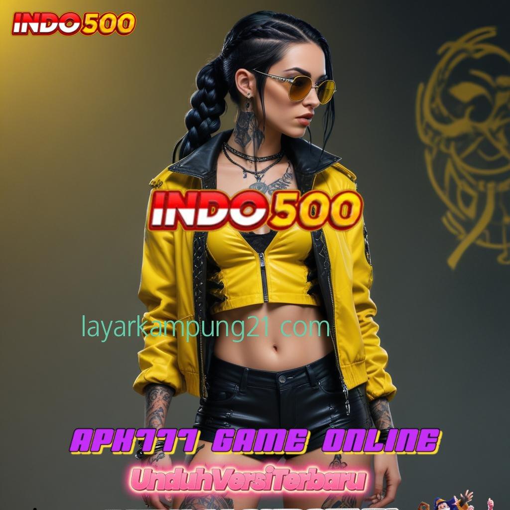 LAYARKAMPUNG21 COM 🔥 Unggul 100% Download Apk Android