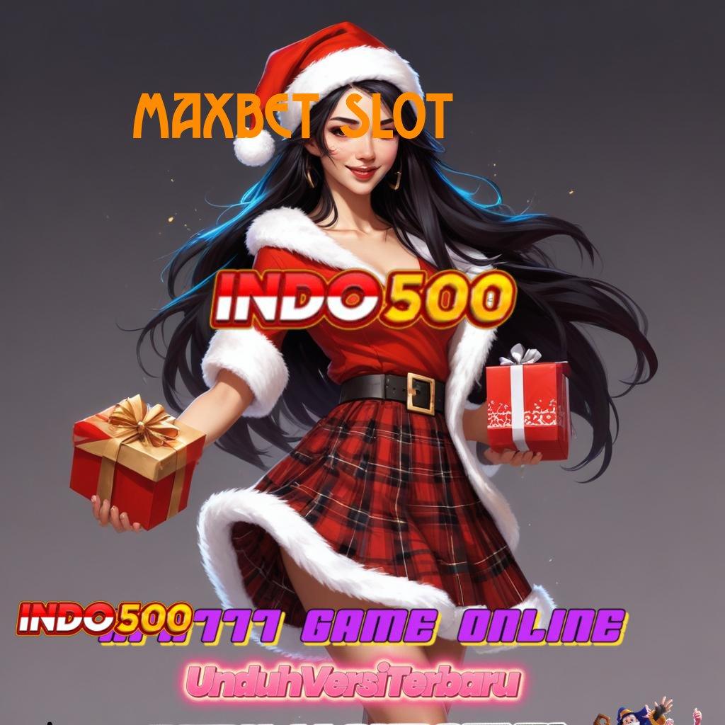 MAXBET SLOT 🧡 Zona Digital untuk Spin dengan Untung Stabil