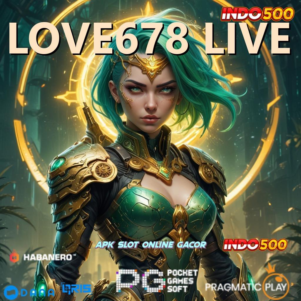 LOVE678 LIVE update terkini untuk peluang nasib