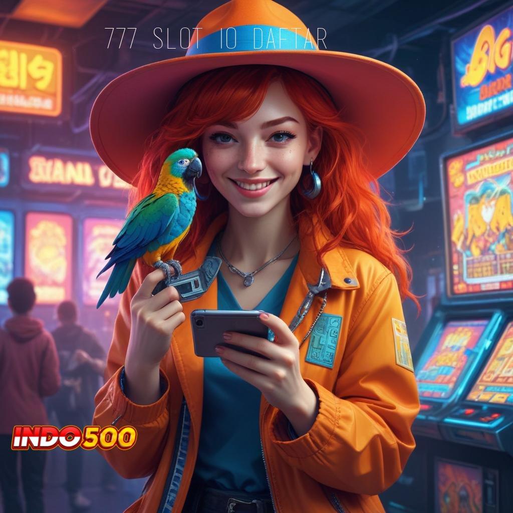 777 SLOT IO DAFTAR sumber valid epic sekali amandemen penting