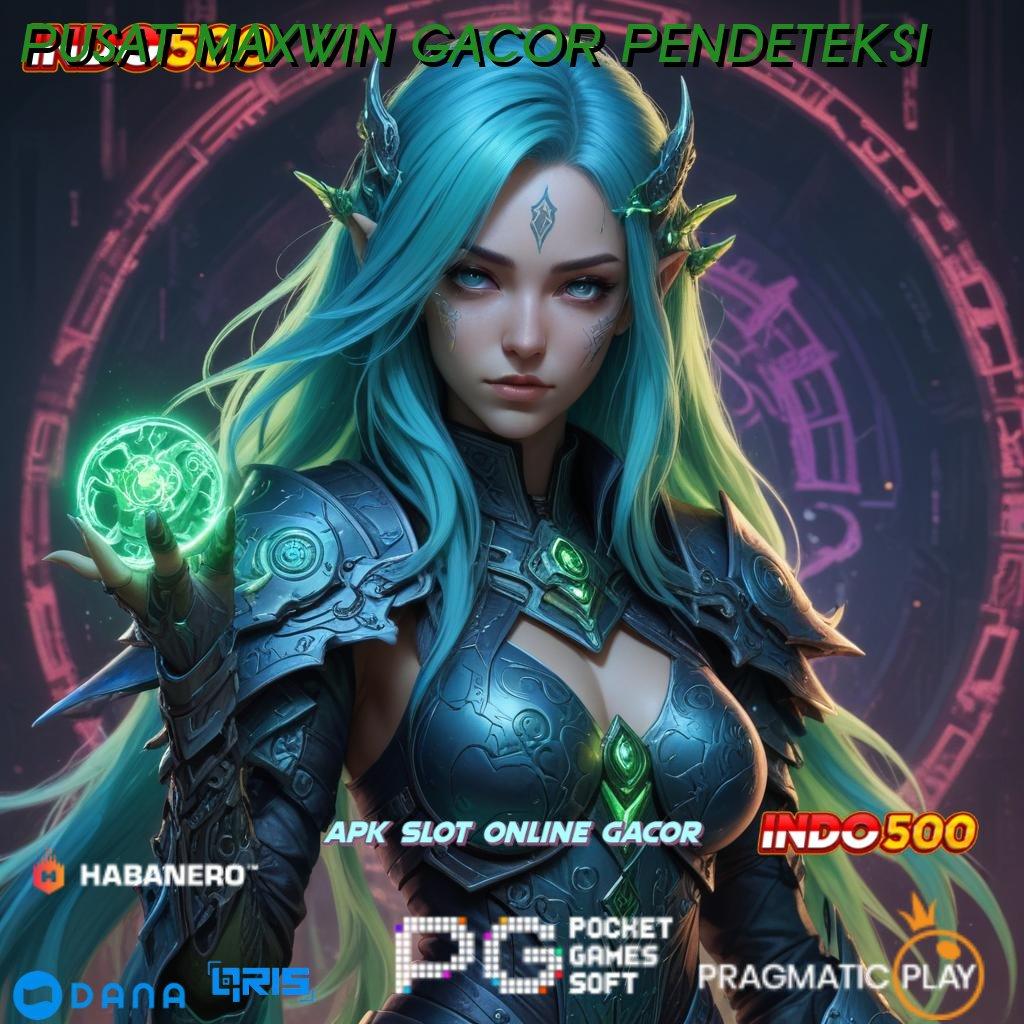 PUSAT MAXWIN GACOR PENDETEKSI 🎮 semangat mencoba slot baru menang cepat