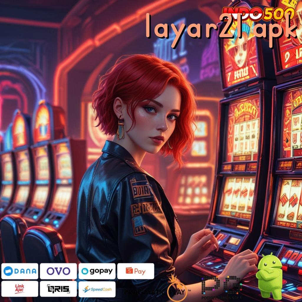 LAYAR21 APK Cuan Baru Mesin Sultan Langsung Auto WD