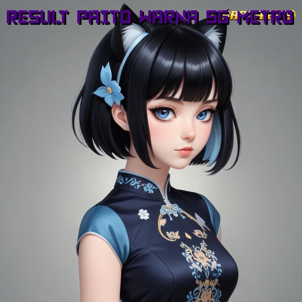 RESULT PAITO WARNA SG METRO ⇏ profit besar setiap saat