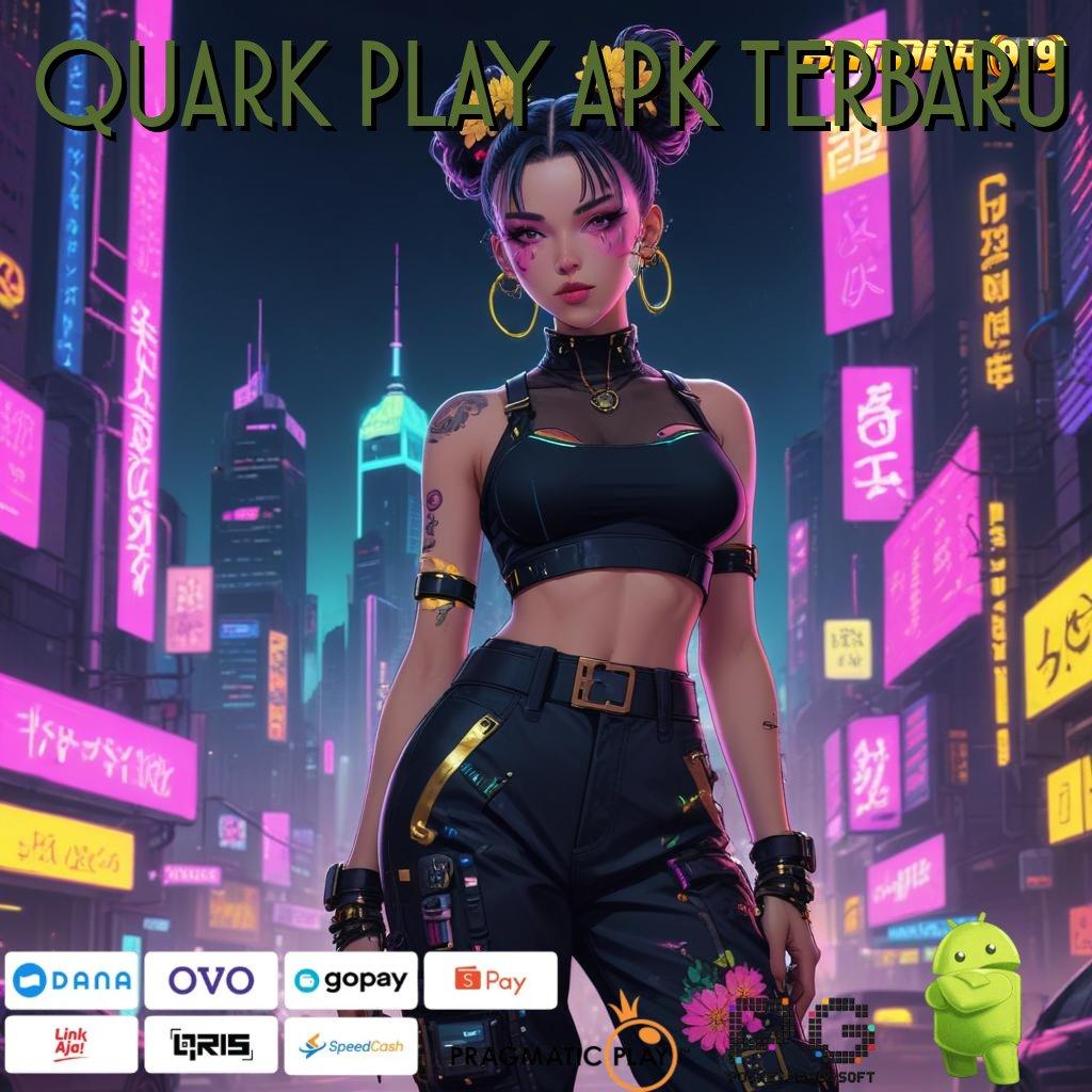 QUARK PLAY APK TERBARU # deposit menanti rezeki auto fresh bertambah