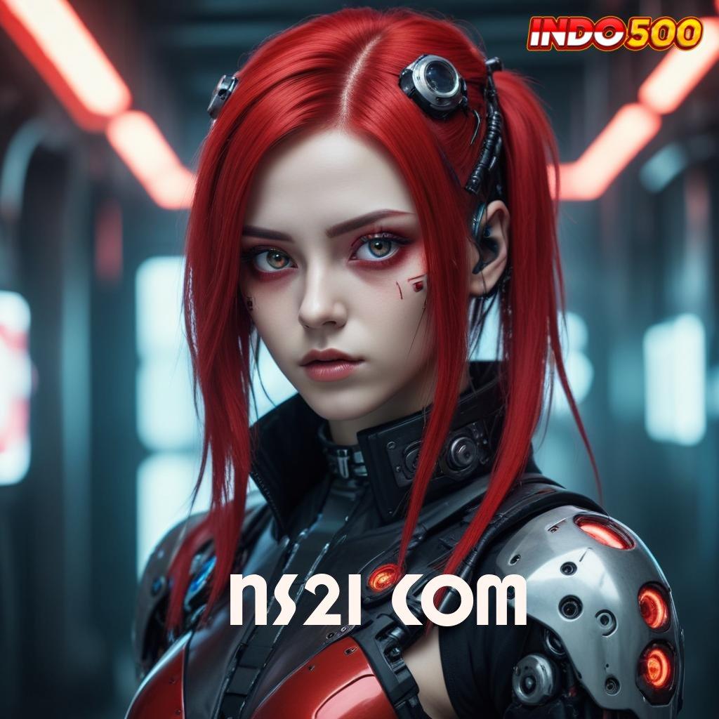 NS21 COM ➿ Raih Bonus Stabil dengan Mesin Modern Baru