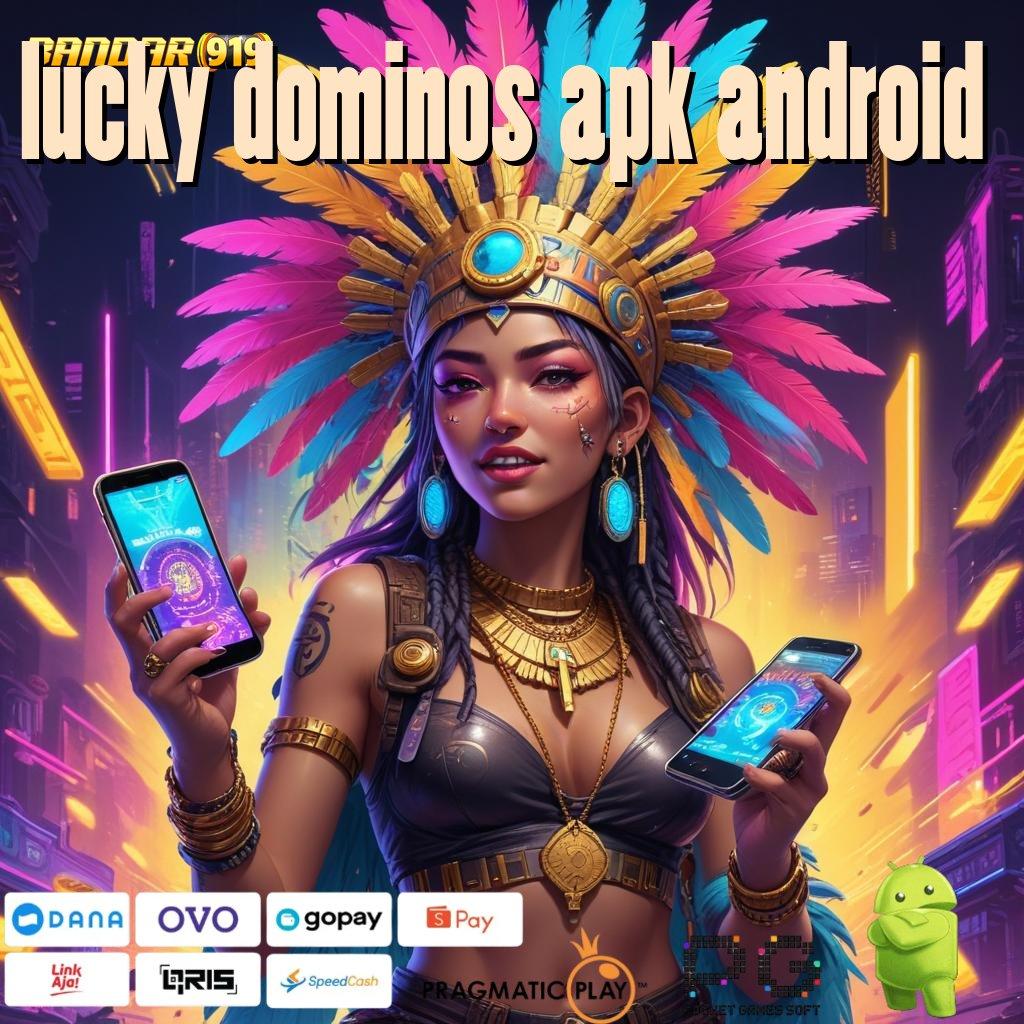 LUCKY DOMINOS APK ANDROID # Fitur Terbaru Slot Dengan Kemudahan WD