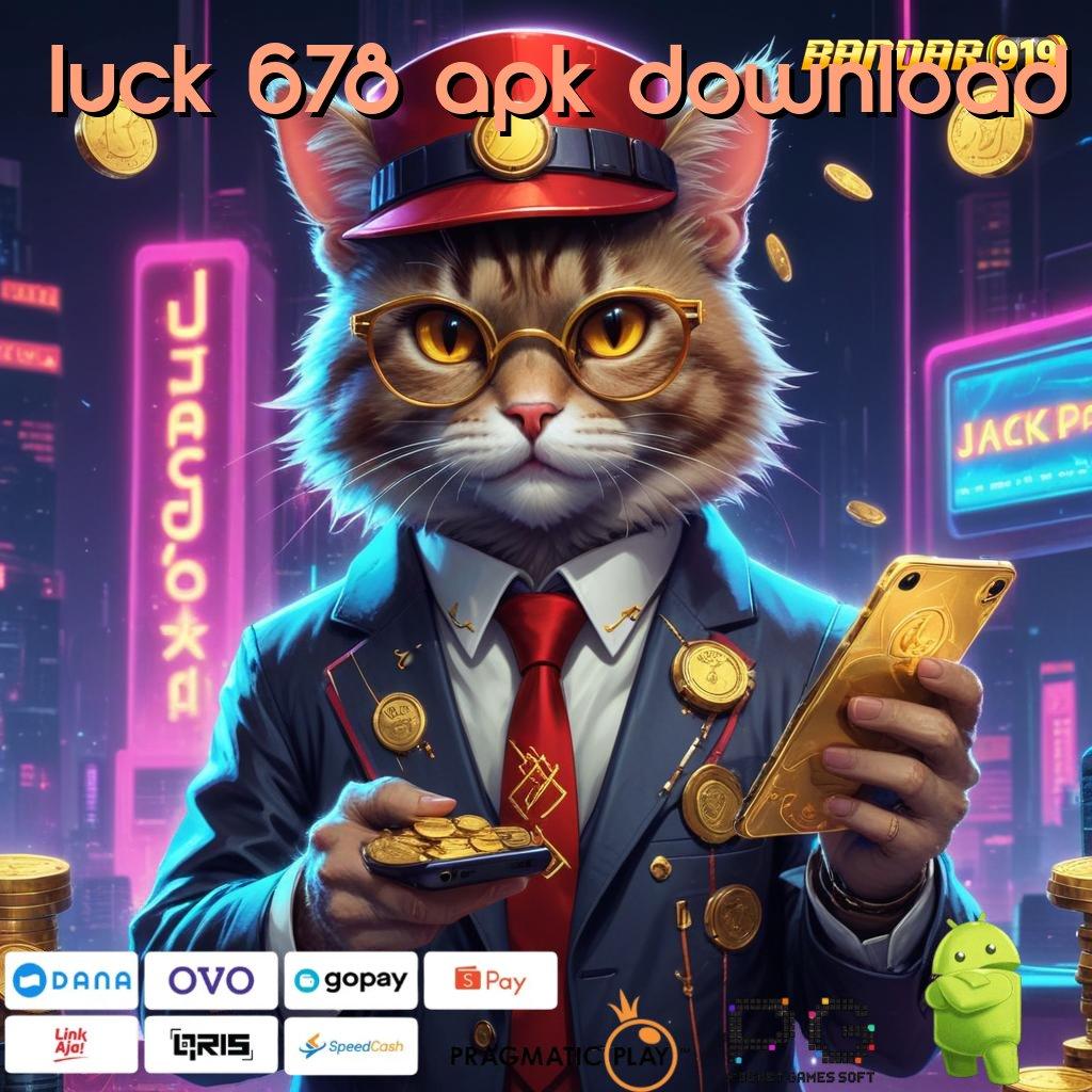 LUCK 678 APK DOWNLOAD # lembaga situs web (Versi New) pautan terhubung saluran i