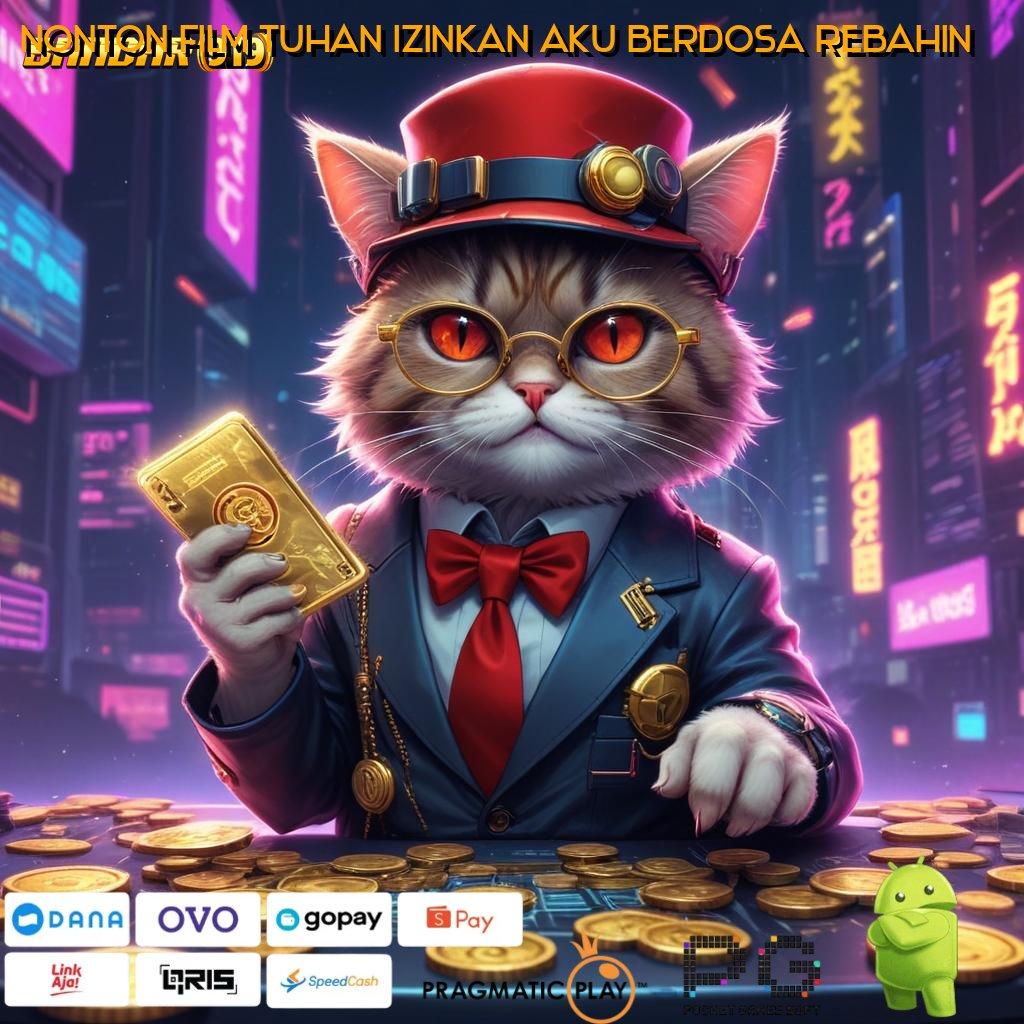 NONTON FILM TUHAN IZINKAN AKU BERDOSA REBAHIN @ Tanpa Batasan No Limit Bonus Gerai Game Super Komplet