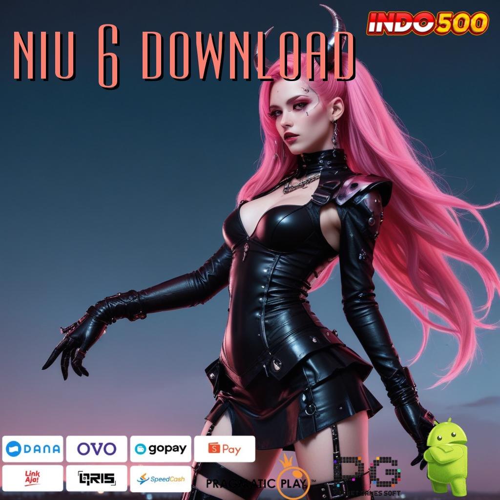 NIU 6 DOWNLOAD RTP Tinggi Spin Lancar Tanpa Hambatan