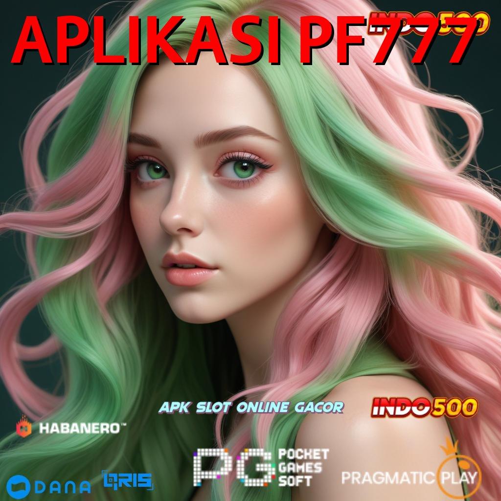 APLIKASI PF777 ↪ proses terbaru asli dijamin unggul peluang