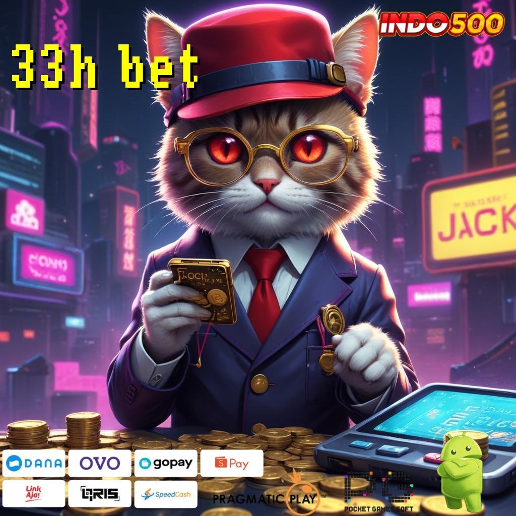 33H BET dp ewallet mesin baru langsung wd