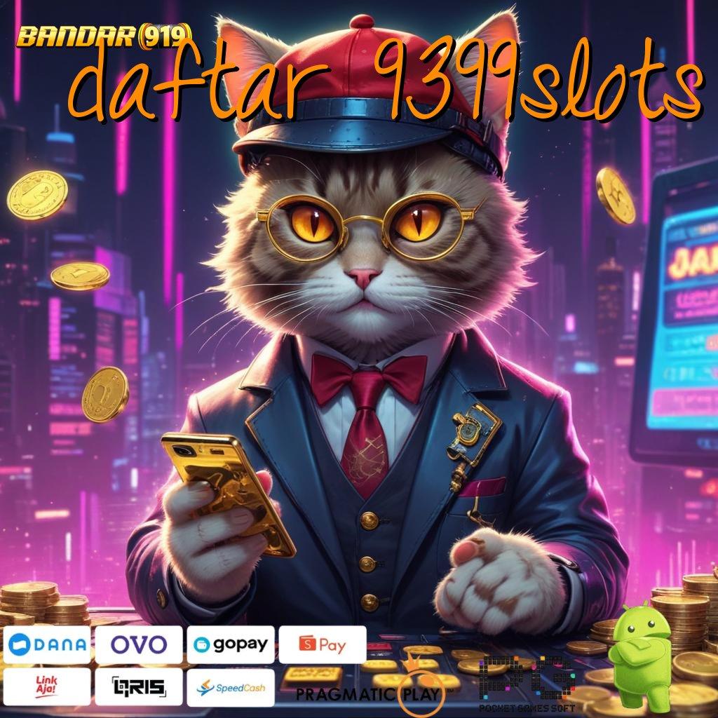 DAFTAR 9399SLOTS : tarik duit nonstop