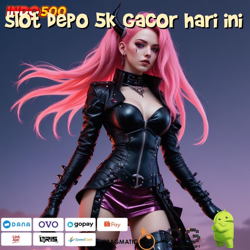 SLOT DEPO 5K GACOR HARI INI Idr 15 Depo Sistem Terkini Yang Efisien