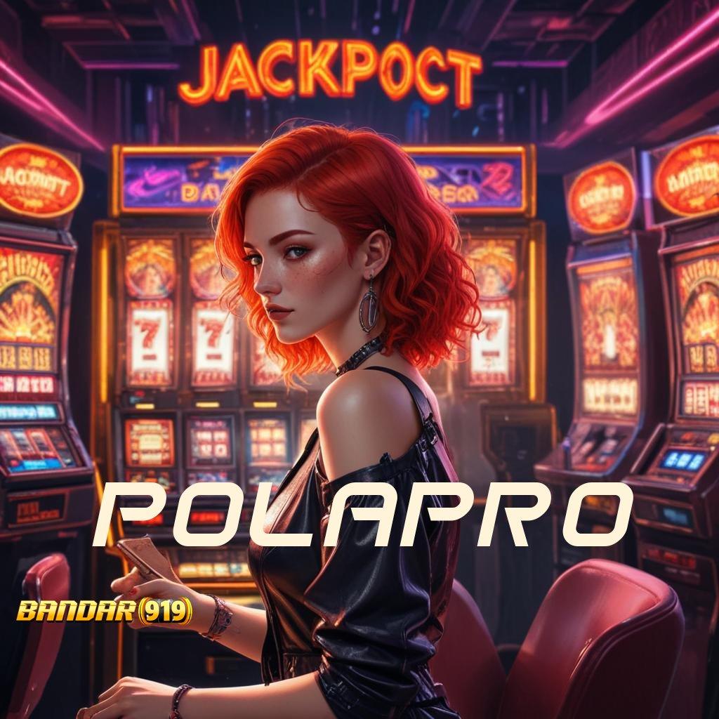 POLAPRO ➰ tanpa uang resmi valid tanpa uang