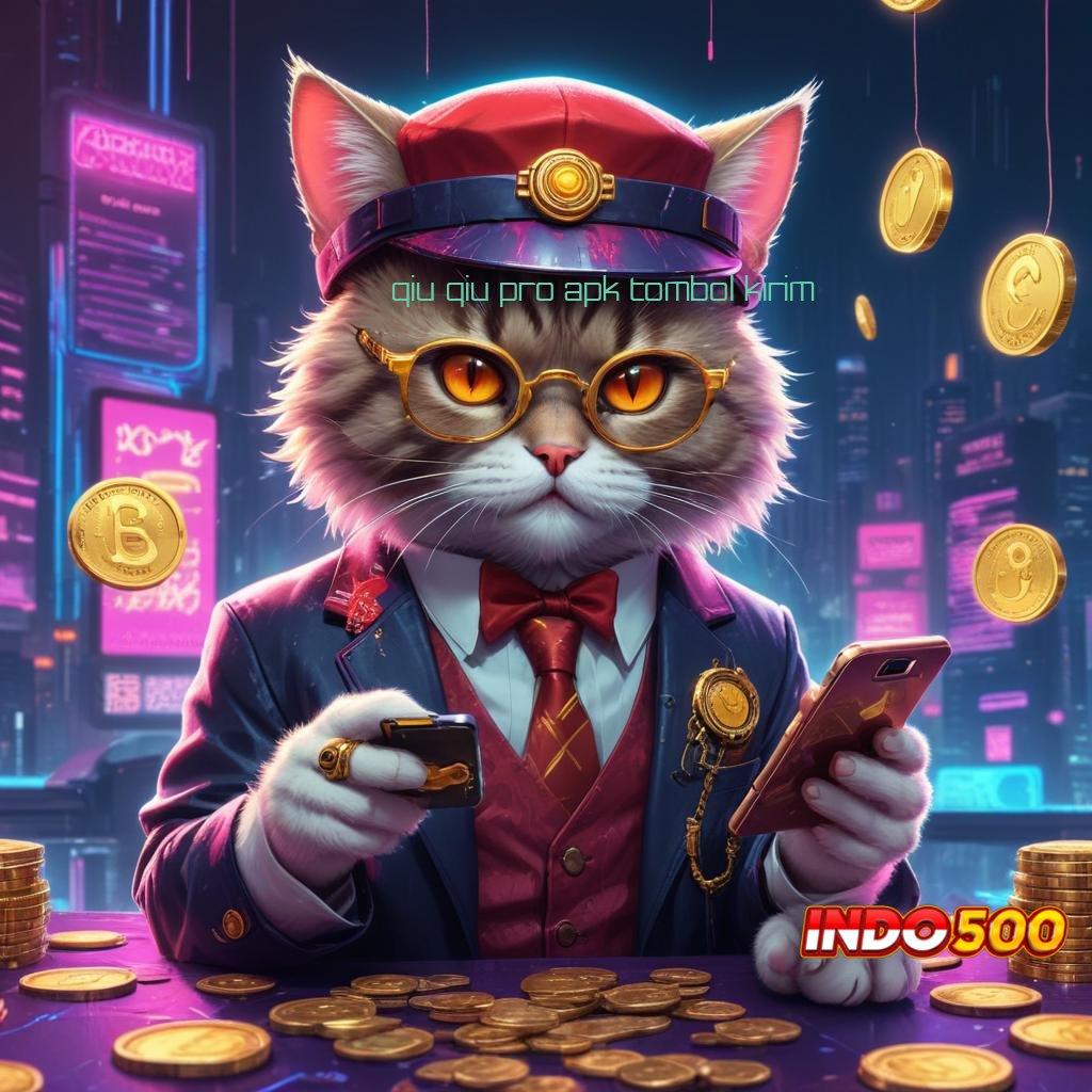 QIU QIU PRO APK TOMBOL KIRIM ✷ langsung maxwin spin scatter cepat dalam jalan pintas tanpa hambatan