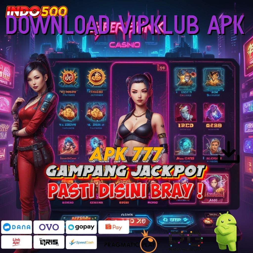 DOWNLOAD VIPKLUB APK Akun Mudah Slot Game Tanpa Pembayaran Awal Apk