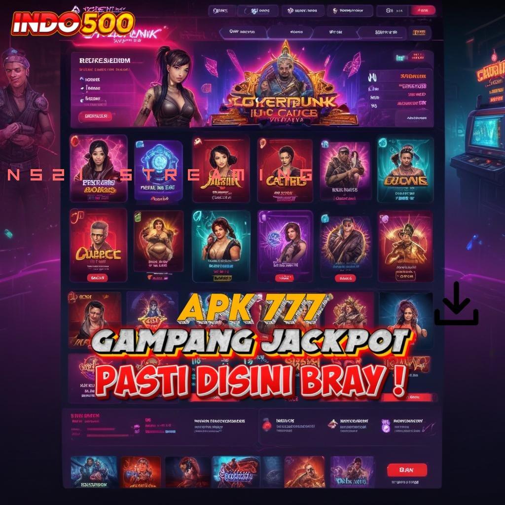 NS21 STREAMING 👉 maxwin instan cepat