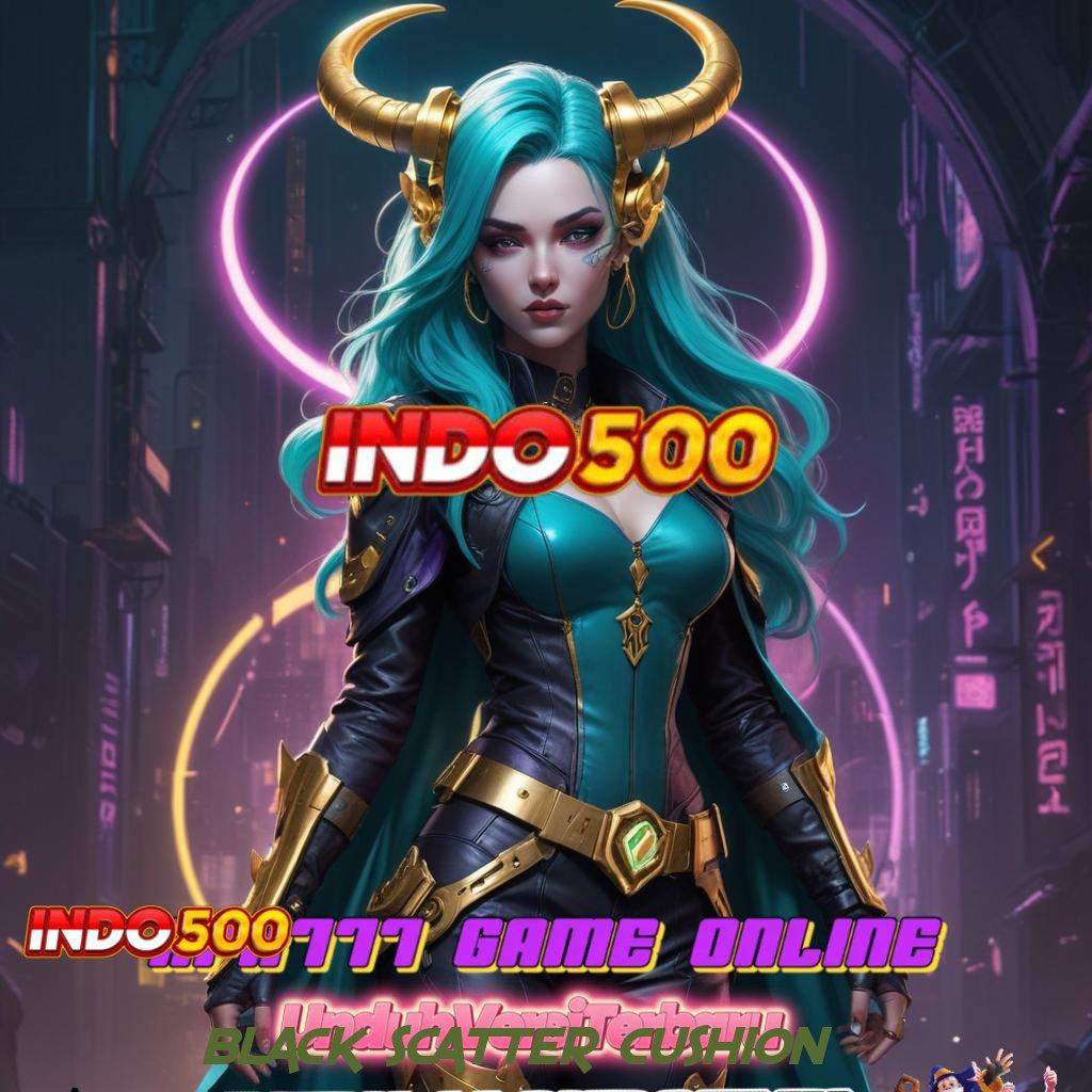 BLACK SCATTER CUSHION 🚀 Deposit Bri 10rb Hack Slot Apk Unlimited Jackpot