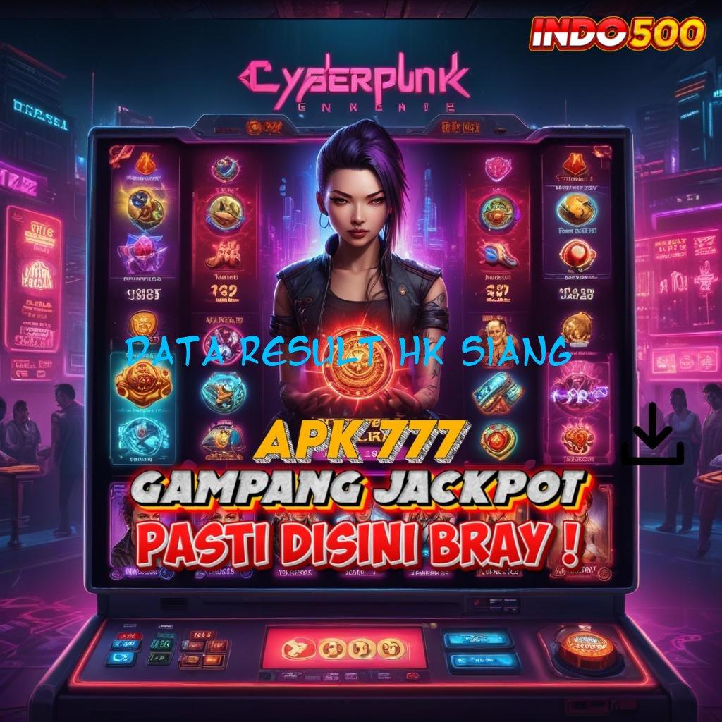 DATA RESULT HK SIANG Spin Adaptif RTP Stabil untuk Pemain Modern