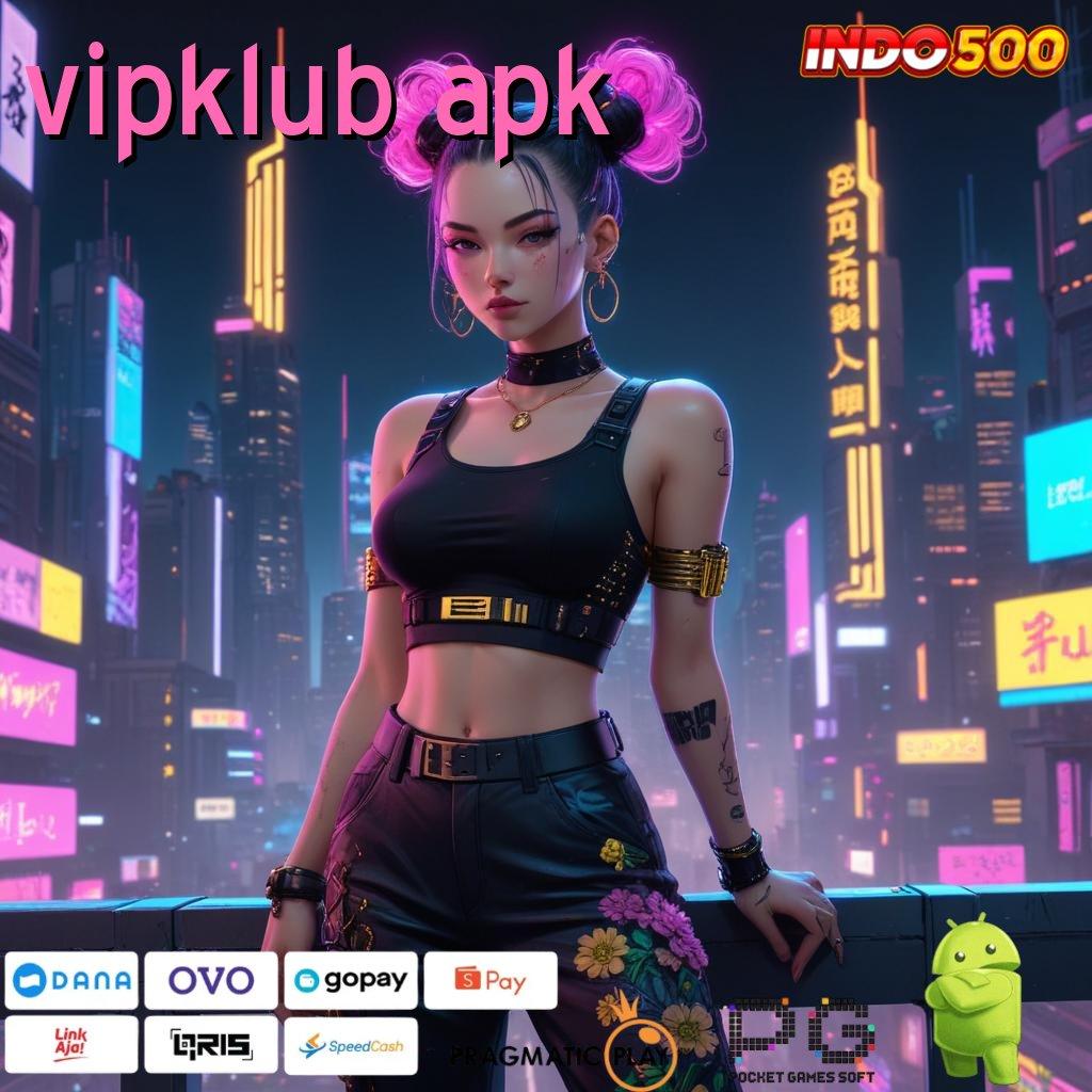 VIPKLUB APK taktik untung fresh hadiah besar aman