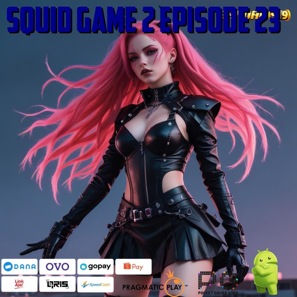 SQUID GAME 2 EPISODE 23 @ Slot Gacor! Download Versi Terkini 2025 Gratis & Spin Tanpa Henti!