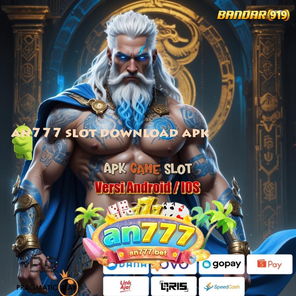 AN777 SLOT DOWNLOAD APK 🔎 akses keuntungan langsung