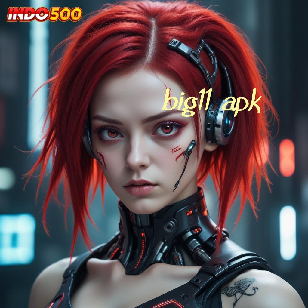 BIG11 APK ➳ Langkah Mudah Menuju Maxwin Auto