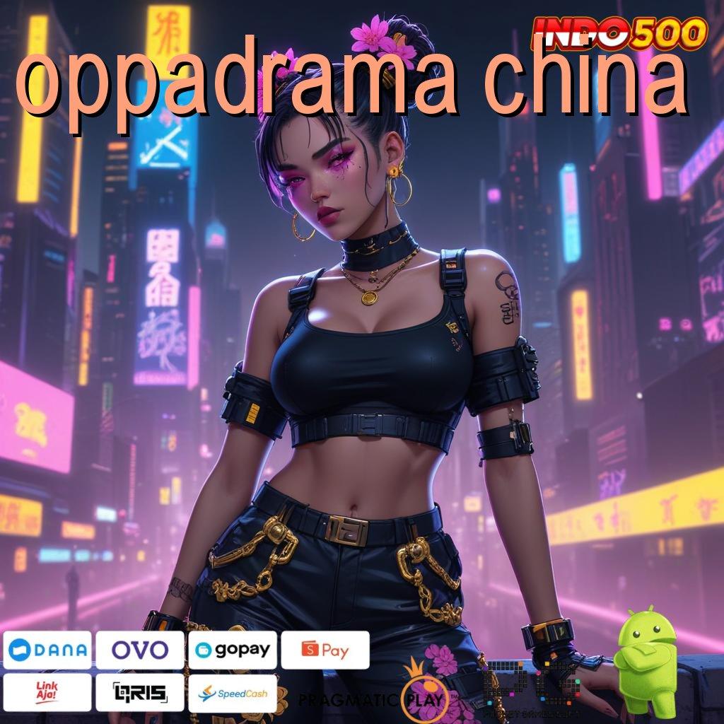 OPPADRAMA CHINA Start Juara Apk Slot Uang Nyata Penghasil Uang Di Android