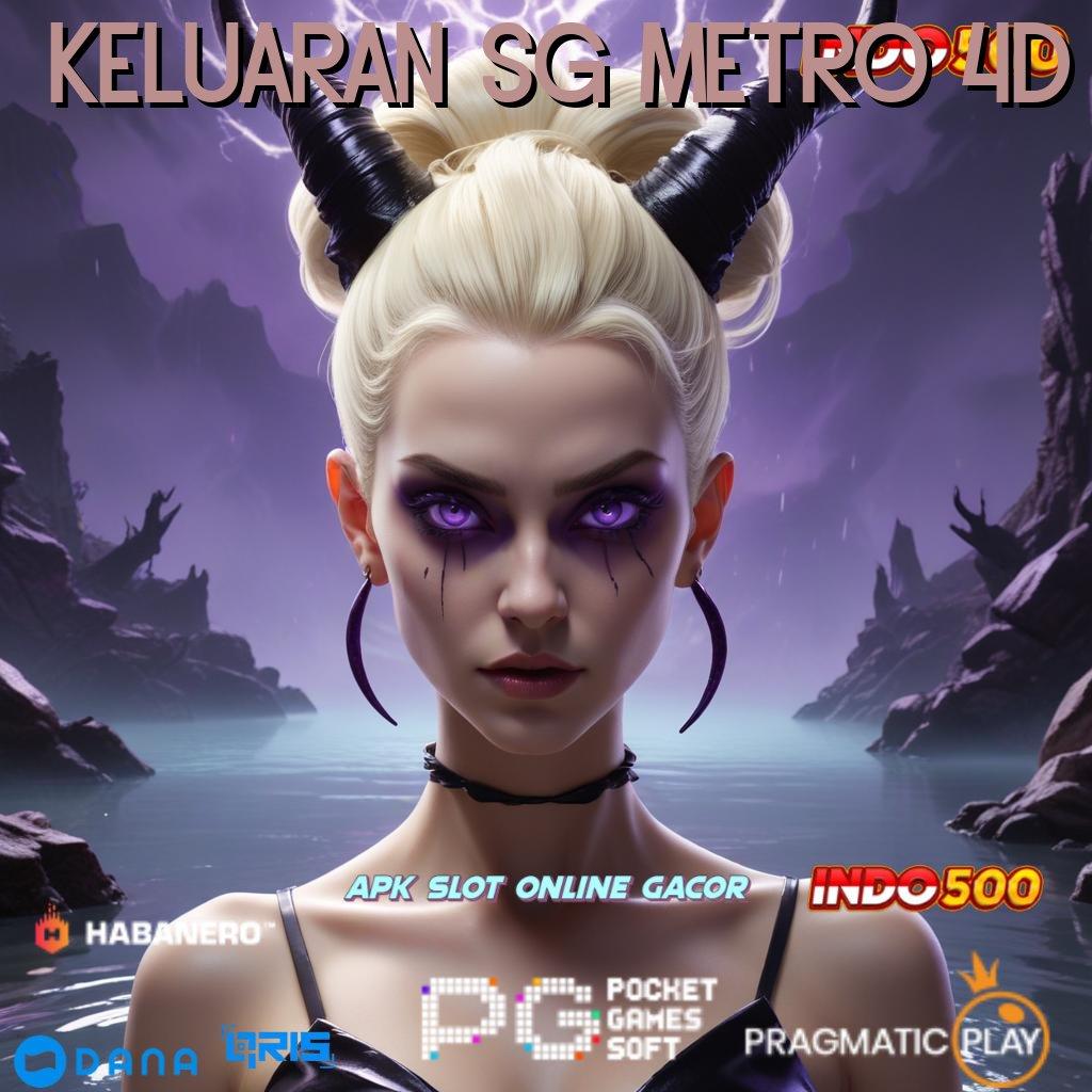 KELUARAN SG METRO 4D → Bonus APK Pembaruan 122