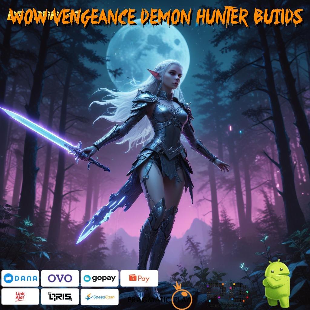 WOW VENGEANCE DEMON HUNTER BUILDS | Layanan RTP Tertinggi (Versi New) Terbaru Alur