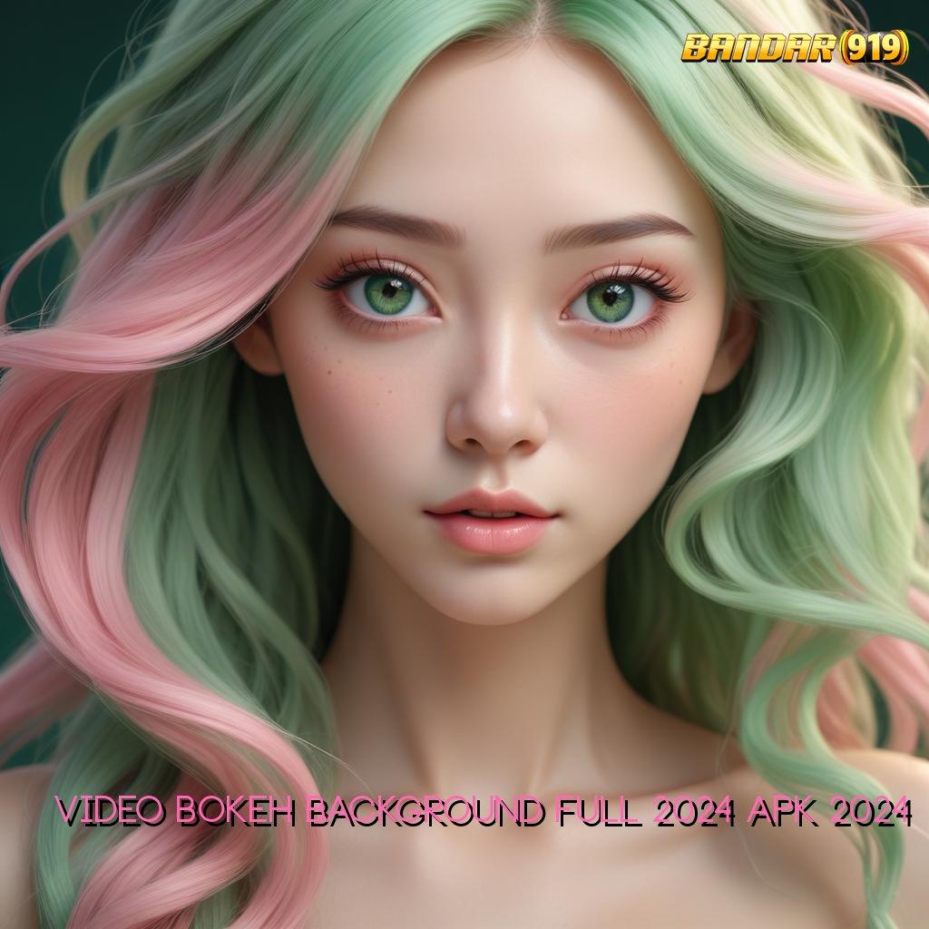 VIDEO BOKEH BACKGROUND FULL 2024 APK 2024 ➤ Tumpuan Maxwin Tanpa Batas dengan Deposit Terjangkau