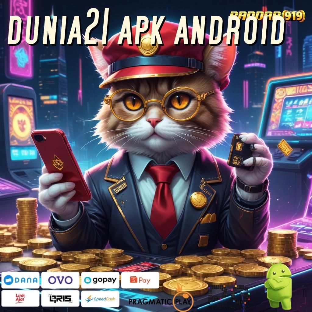 DUNIA21 APK ANDROID @ lorong rezeki melimpah tanpa kendala gampang menang