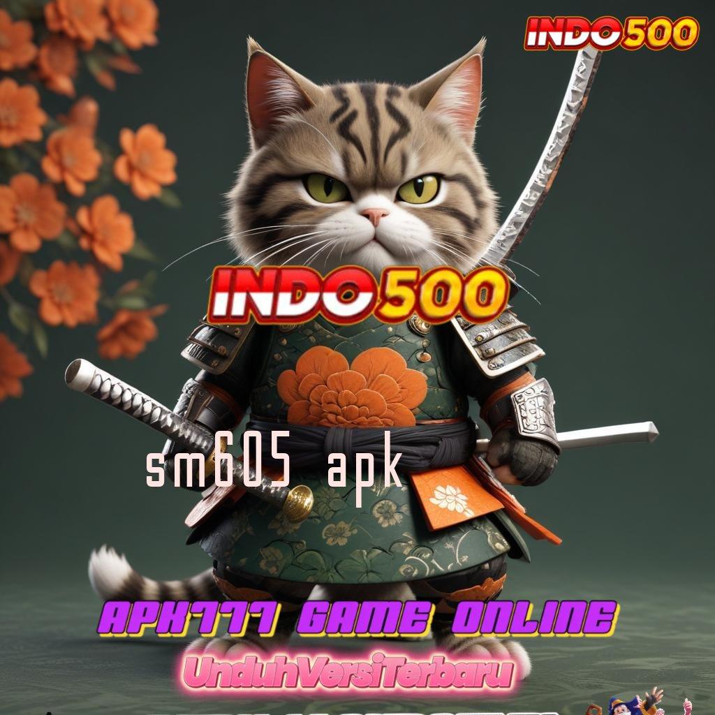 SM605 APK ⇉ Prima RTP Bonus Kilat Depo