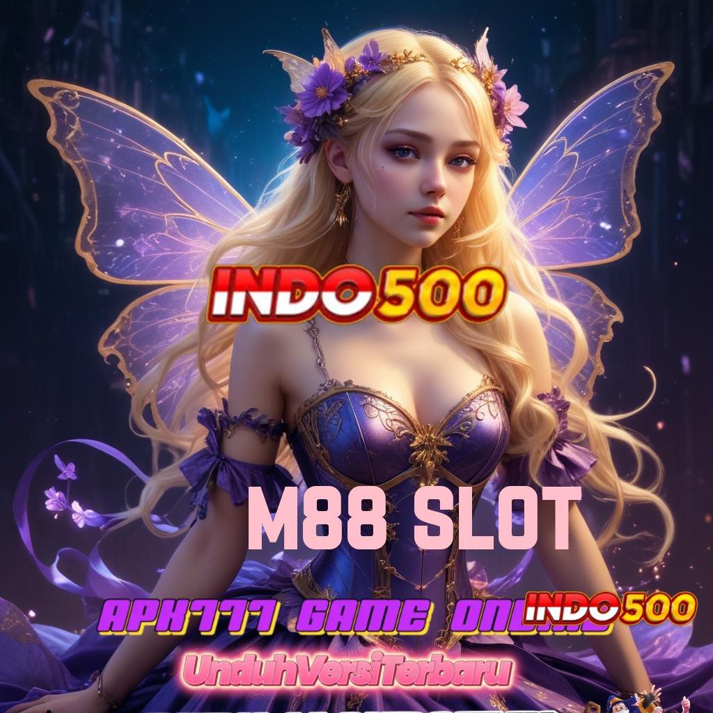 M88 SLOT ✷ Basis Kekuatan Mesin Jackpot Tanpa Hambatan